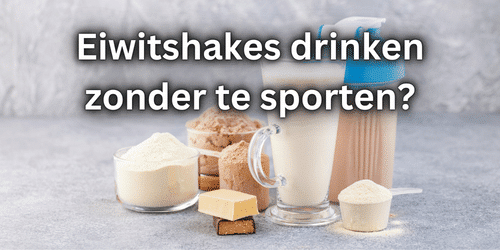 Eiwitshakes drinken zonder te sporten