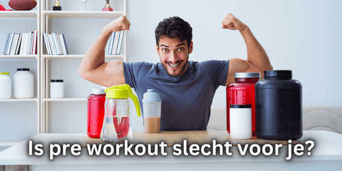 pre workout slecht voor je
