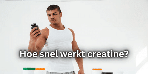 Hoe snel werkt creatine